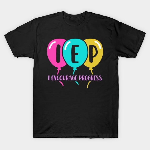 I Encourage Progress Shirt - Special Education Teacher Gifts T-Shirt by luisharun